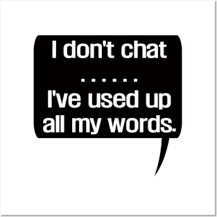 I Don'T Chat I'Ve Used Up All My Words Posters and Art